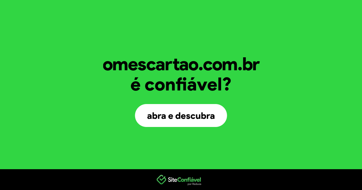 O site omescartao.com.br é confiável?
