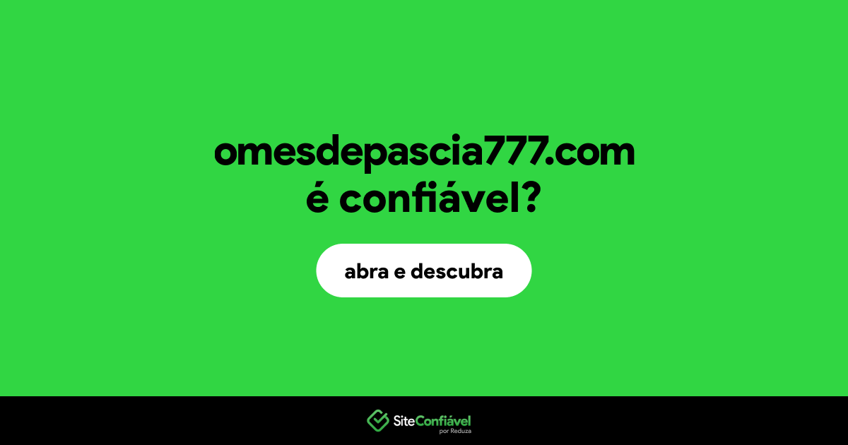 O site omesdepascia777.com é confiável?