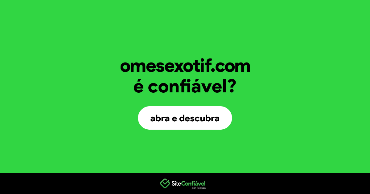 O site omesexotif.com é confiável?
