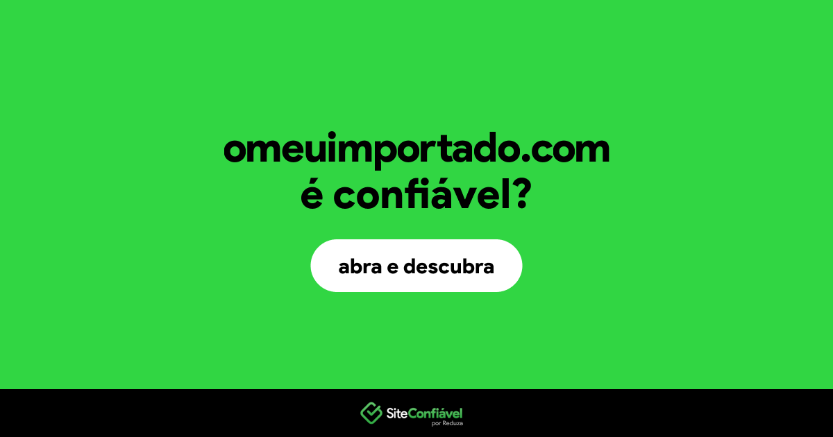 O site omeuimportado.com é confiável?
