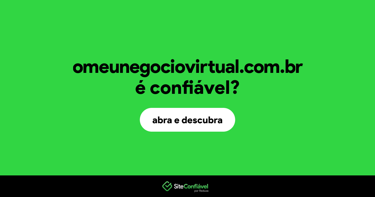 O site omeunegociovirtual.com.br é confiável?