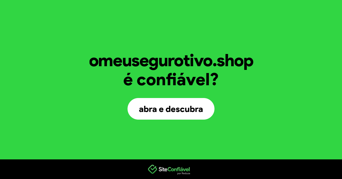 O site omeusegurotivo.shop é confiável?