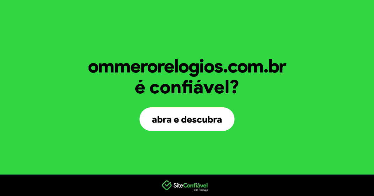 O site ommerorelogios.com.br é confiável?