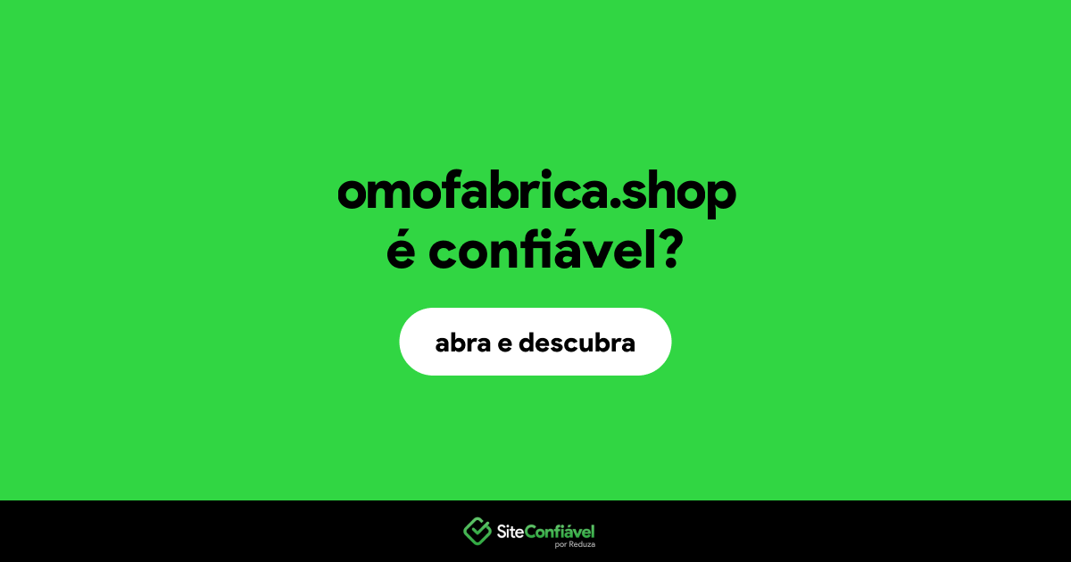 O site omofabrica.shop é confiável?