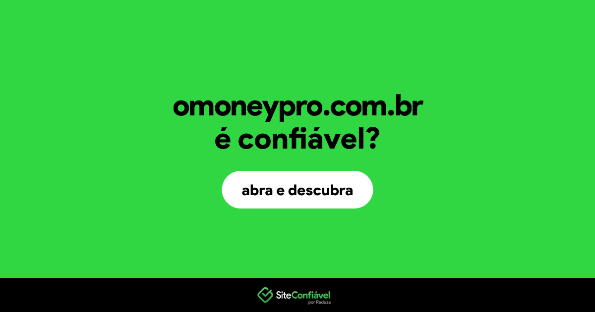 O site omoneypro.com.br é confiável?