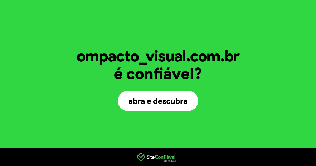 O site ompacto_visual.com.br é confiável?