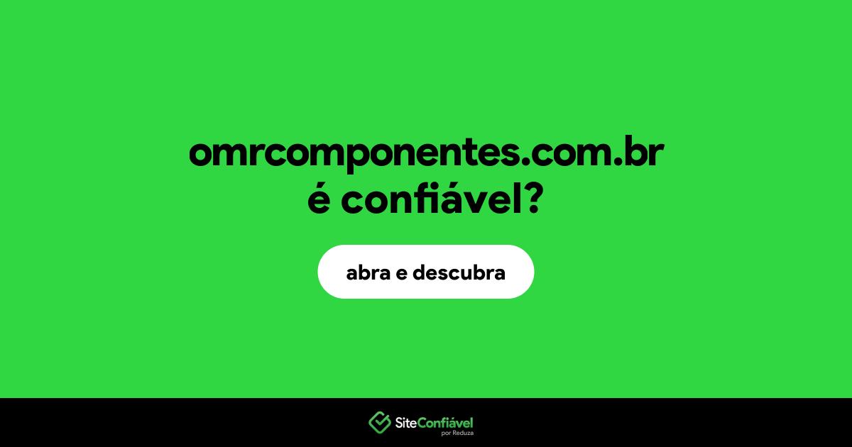 O site omrcomponentes.com.br é confiável?