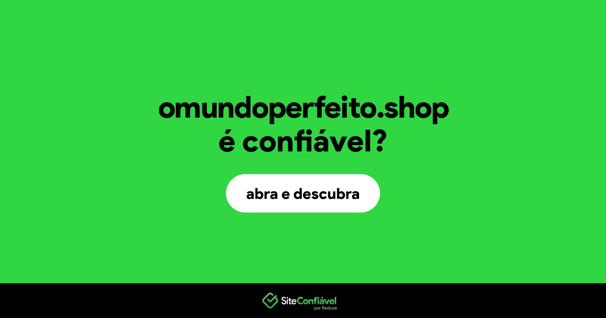 O site omundoperfeito.shop é confiável?