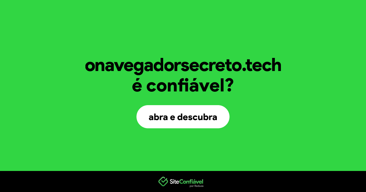 O site onavegadorsecreto.tech é confiável?