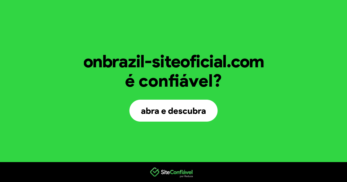 O site onbrazil-siteoficial.com é confiável?