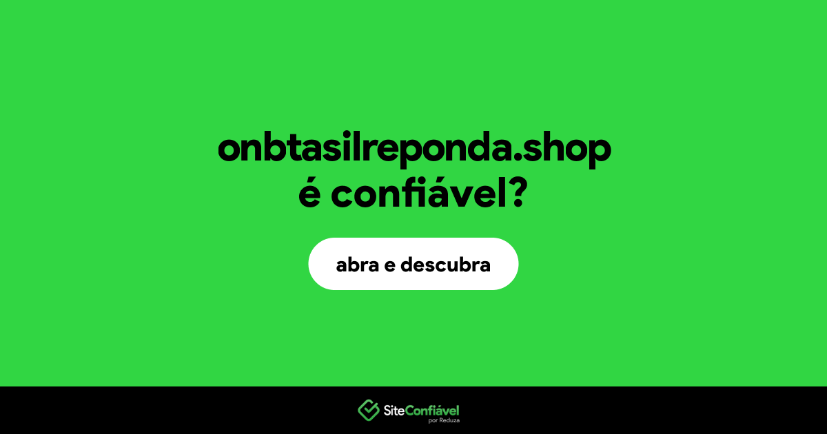 O site onbtasilreponda.shop é confiável?