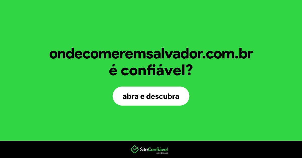 O site ondecomeremsalvador.com.br é confiável?