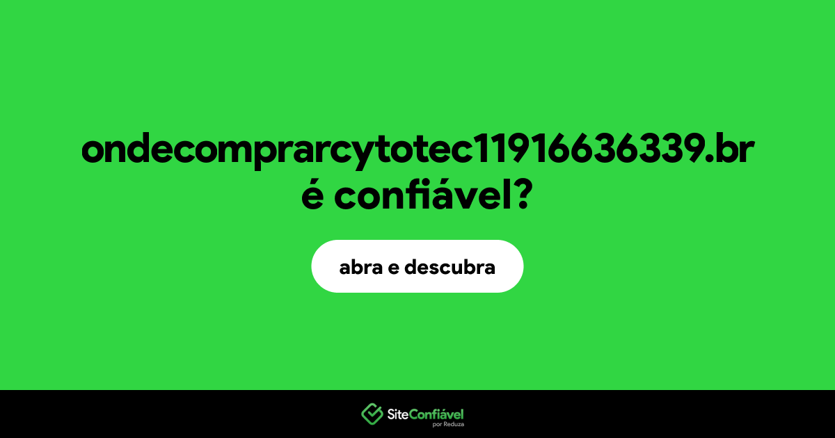 O site ondecomprarcytotec11916636339.br é confiável?