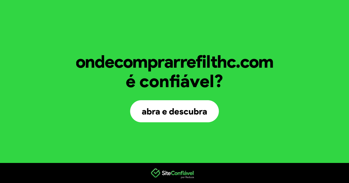 O site ondecomprarrefilthc.com é confiável?