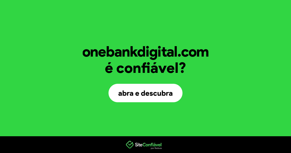 O site onebankdigital.com é confiável?