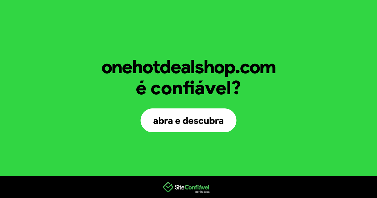 O site onehotdealshop.com é confiável?