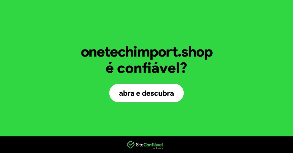 O site onetechimport.shop é confiável?