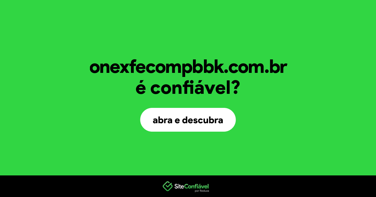 O site onexfecompbbk.com.br é confiável?