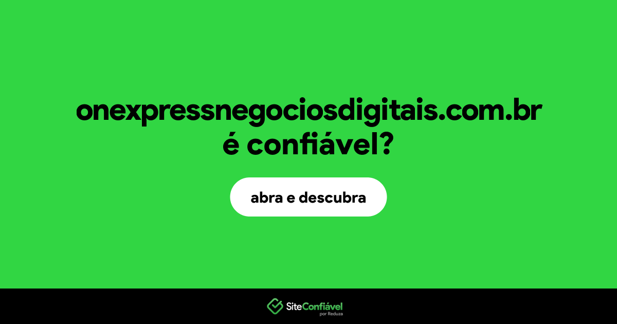 O site onexpressnegociosdigitais.com.br é confiável?