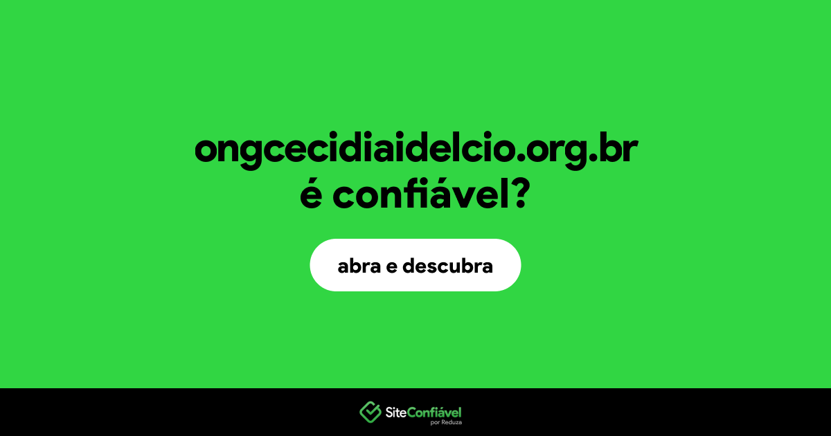 O site ongcecidiaidelcio.org.br é confiável?