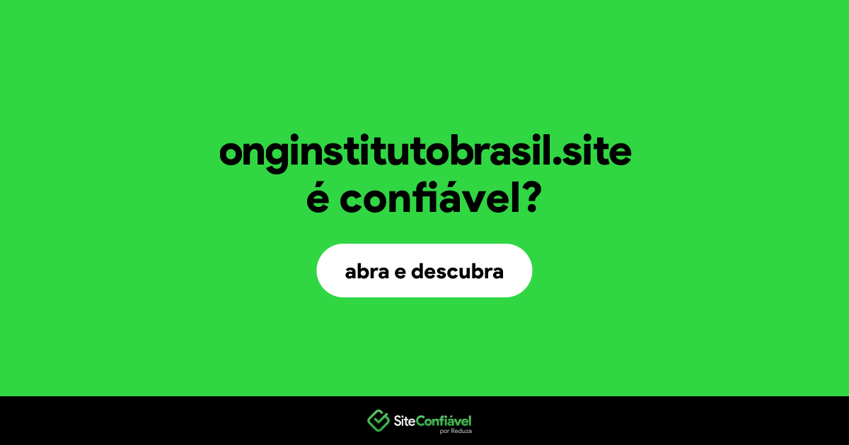 O site onginstitutobrasil.site é confiável?