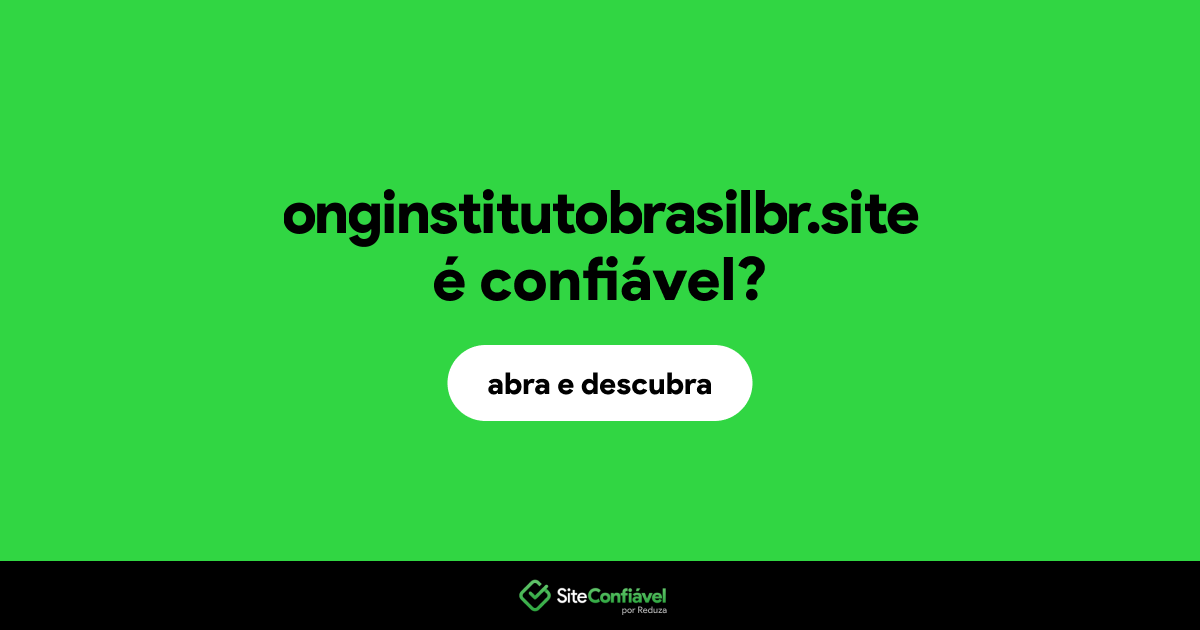 O site onginstitutobrasilbr.site é confiável?