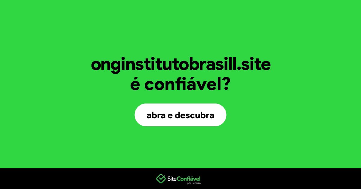 O site onginstitutobrasill.site é confiável?