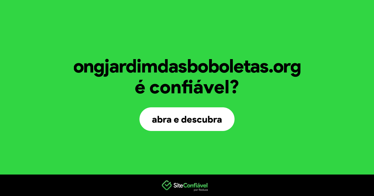 O site ongjardimdasboboletas.org é confiável?