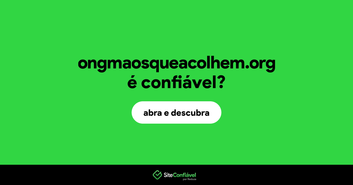 O site ongmaosqueacolhem.org é confiável?