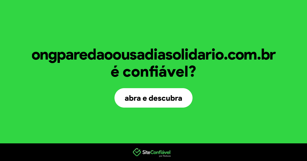 O site ongparedaoousadiasolidario.com.br é confiável?