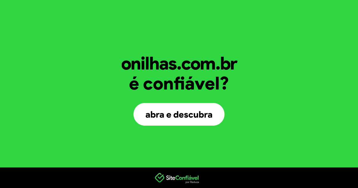 O site onilhas.com.br é confiável?