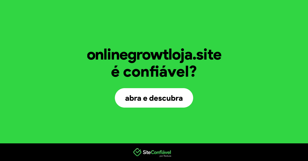 O site onlinegrowtloja.site é confiável?