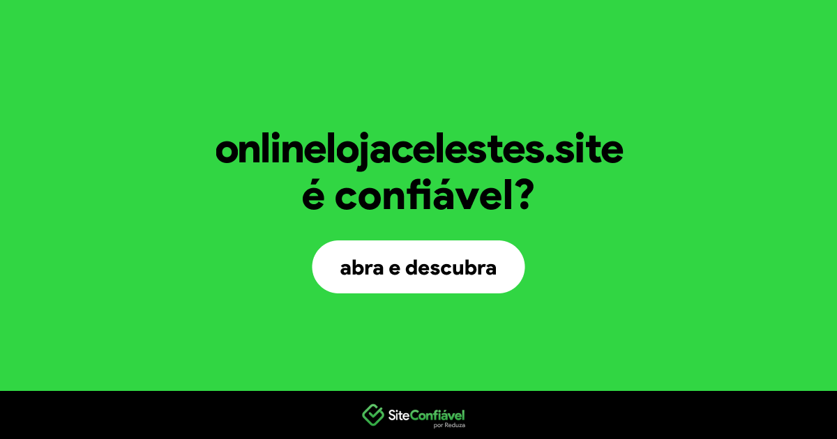 O site onlinelojacelestes.site é confiável?