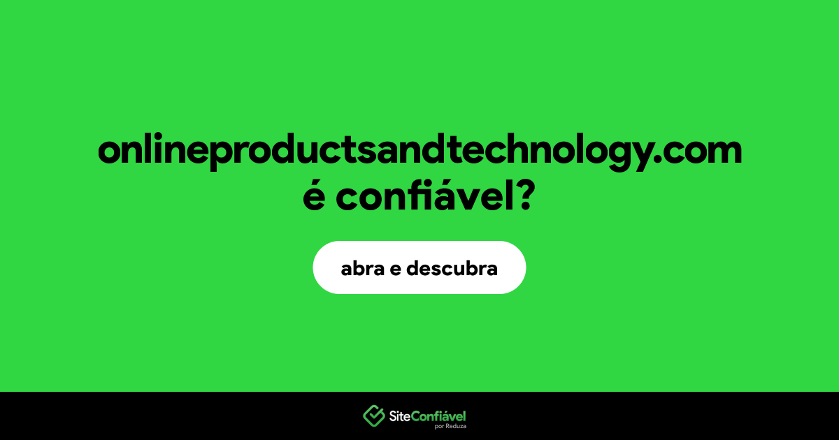 O site onlineproductsandtechnology.com é confiável?