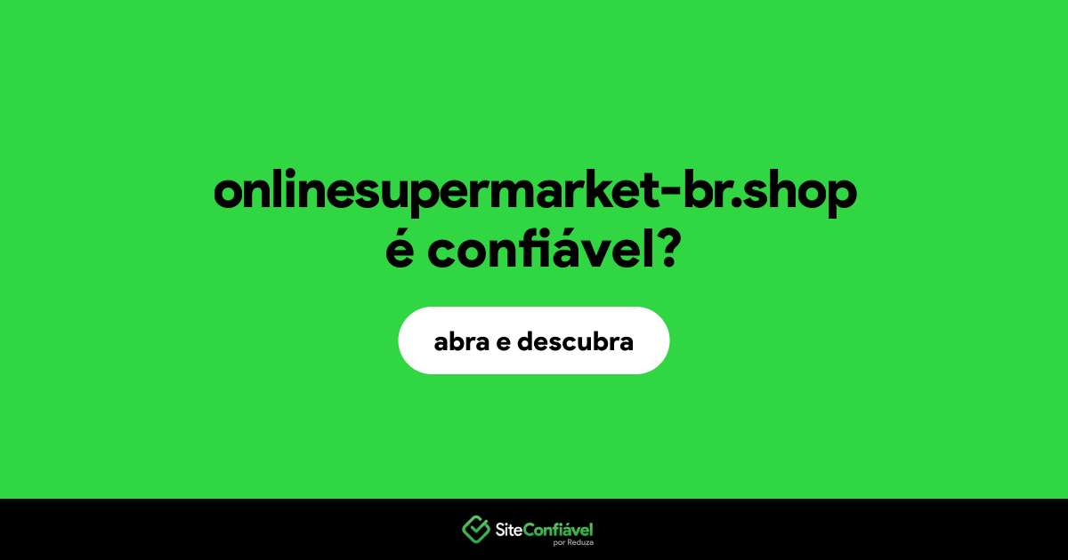 O site onlinesupermarket-br.shop é confiável?