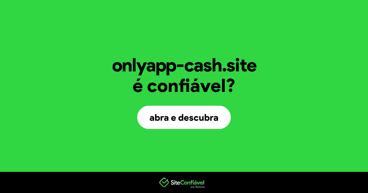 O site onlyapp-cash.site é confiável?