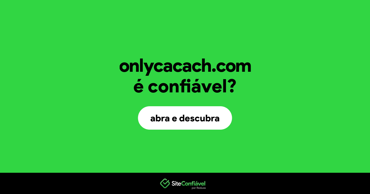 O site onlycacach.com é confiável?
