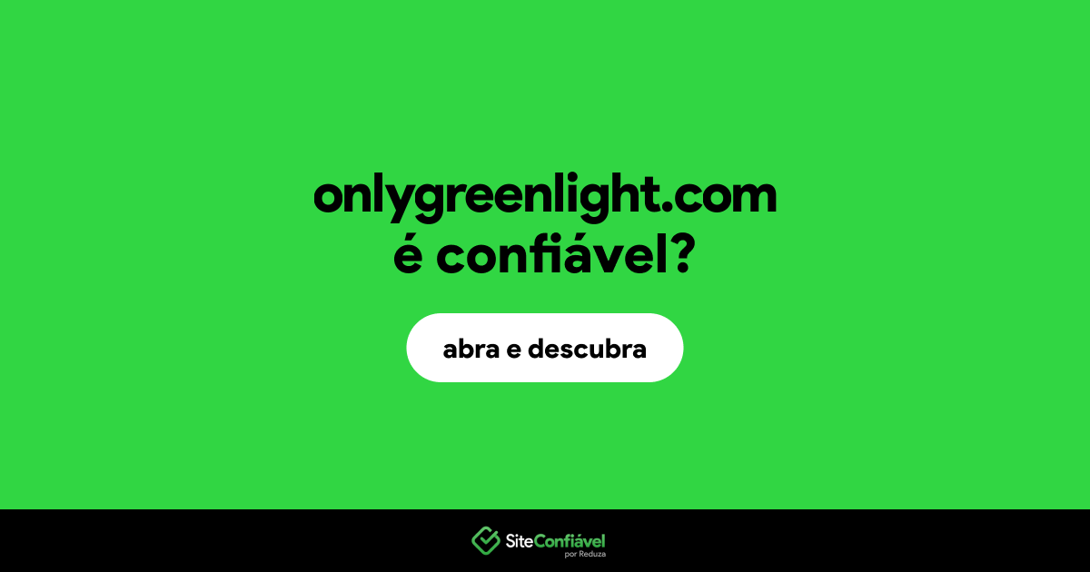 O site onlygreenlight.com é confiável?