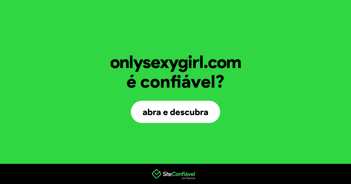 O site onlysexygirl.com é confiável?