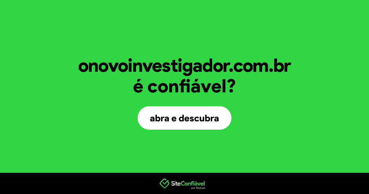 O site onovoinvestigador.com.br é confiável?