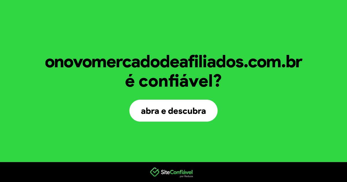 O site onovomercadodeafiliados.com.br é confiável?