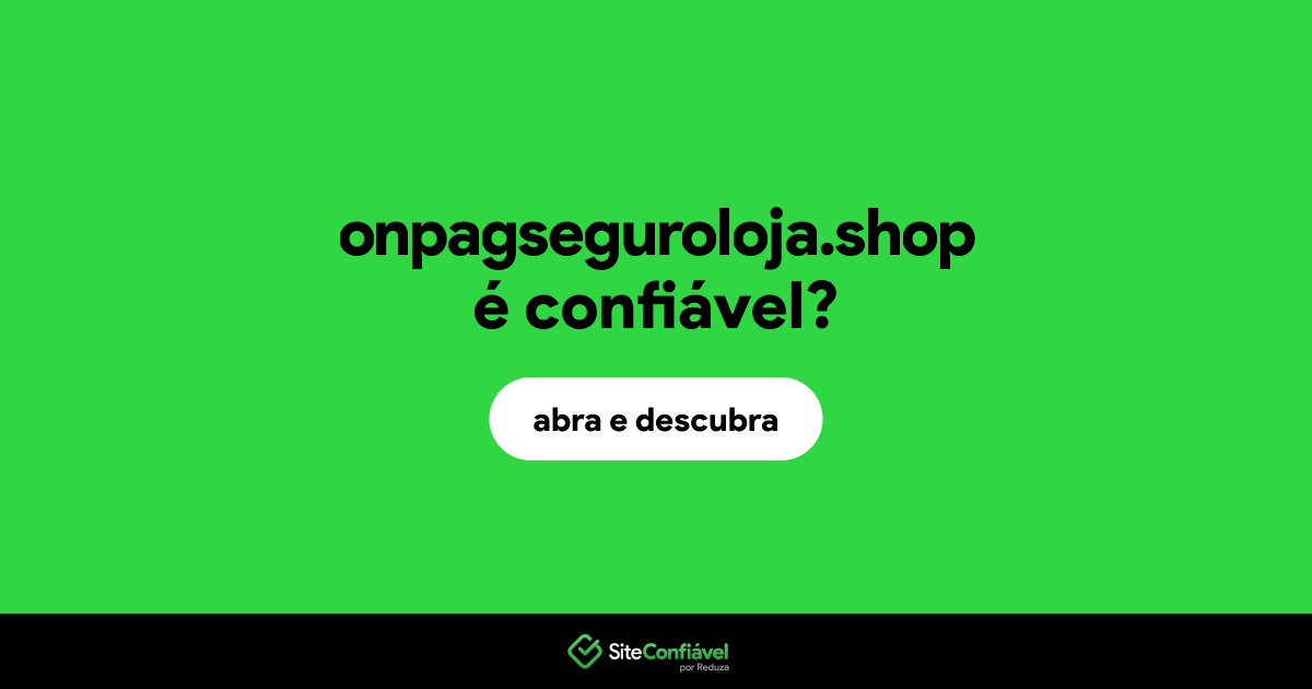 O site onpagseguroloja.shop é confiável?
