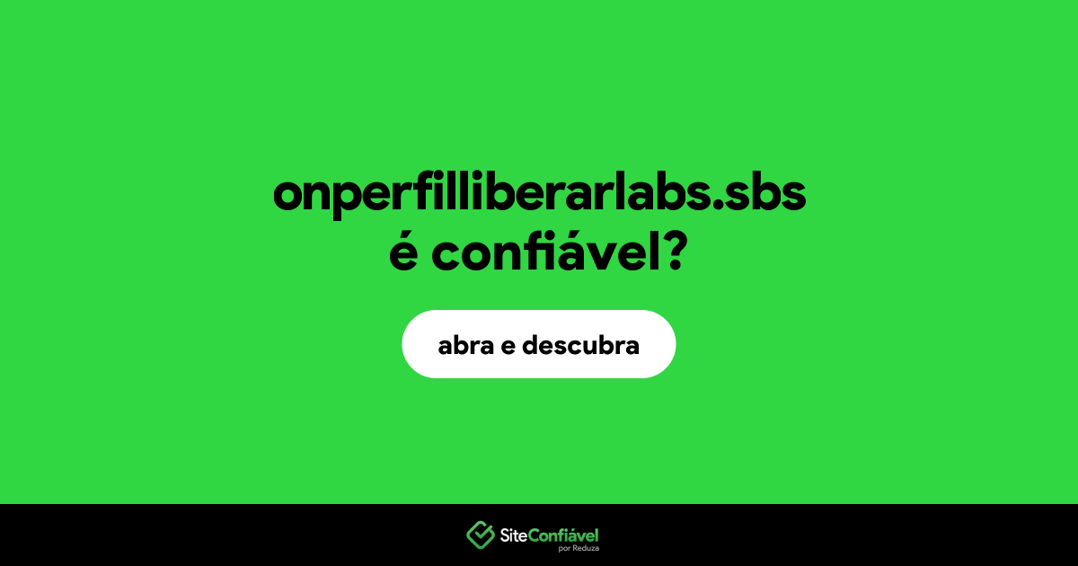 O site onperfilliberarlabs.sbs é confiável?