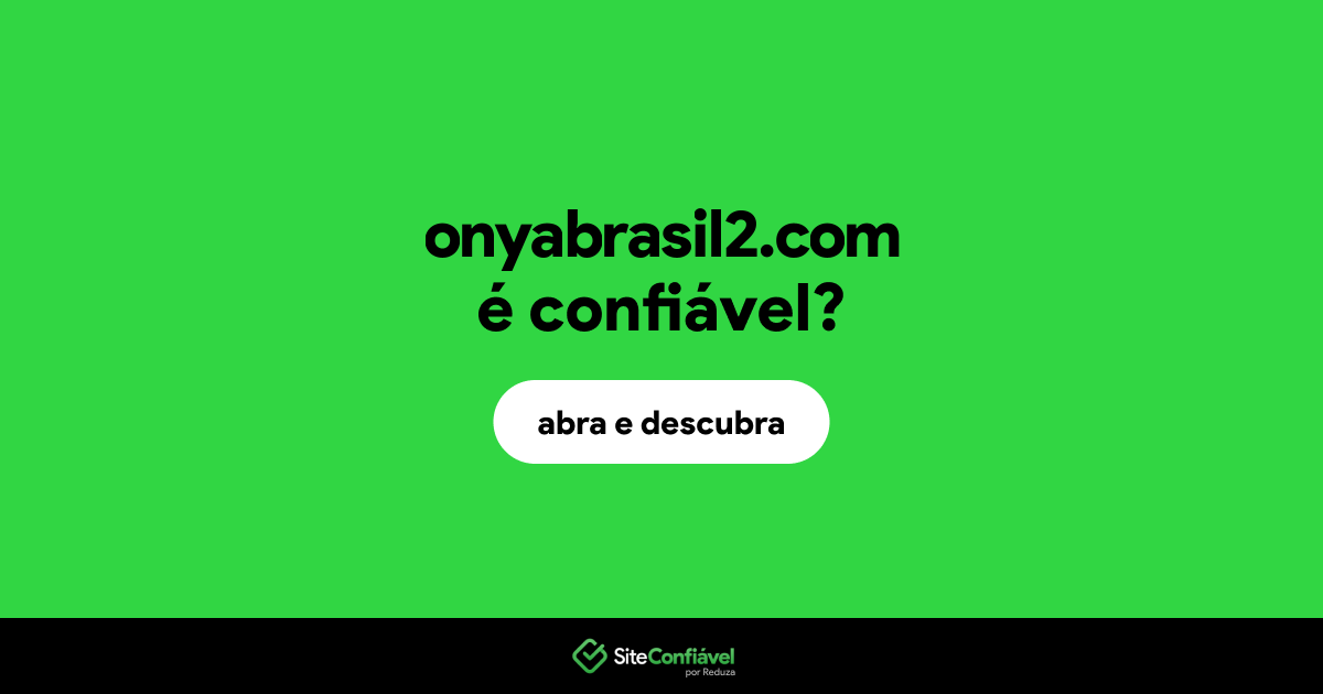 O site onyabrasil2.com é confiável?