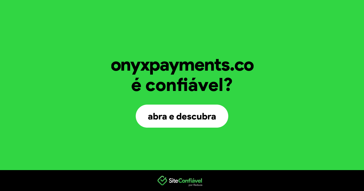O site onyxpayments.co é confiável?
