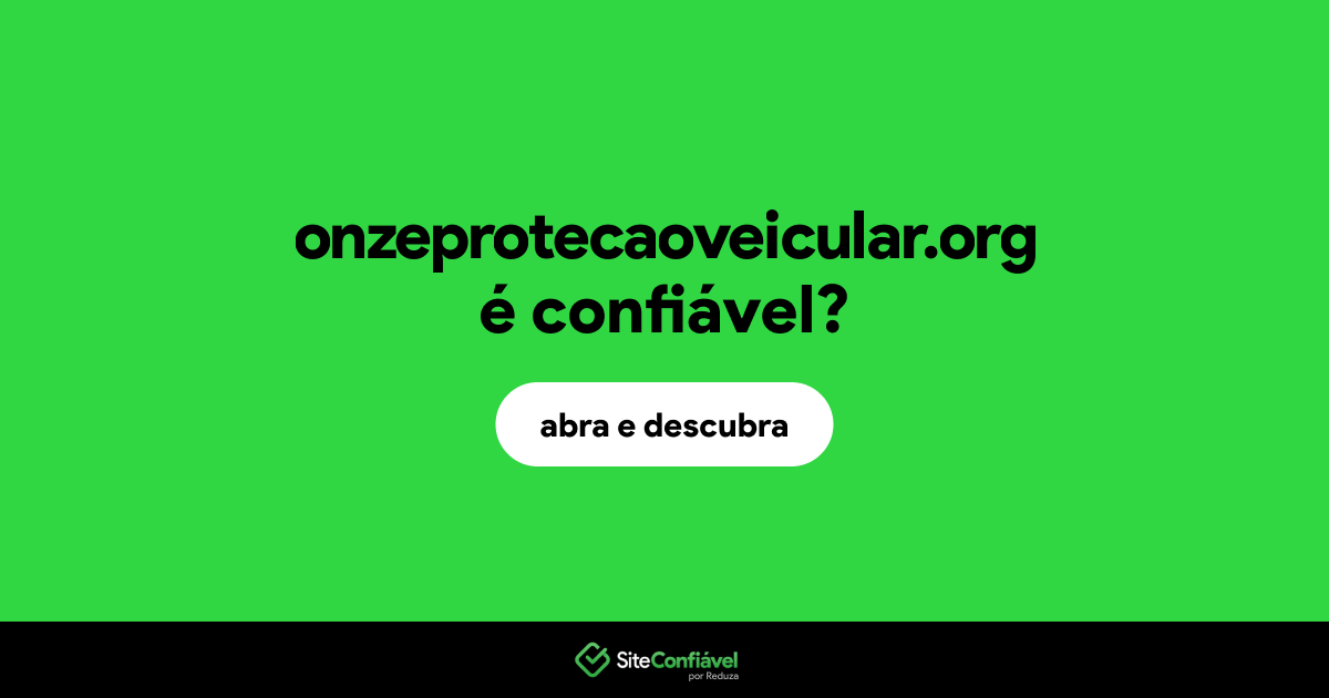 O site onzeprotecaoveicular.org é confiável?