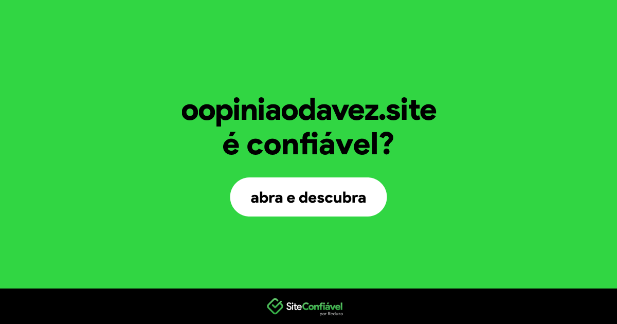 O site oopiniaodavez.site é confiável?
