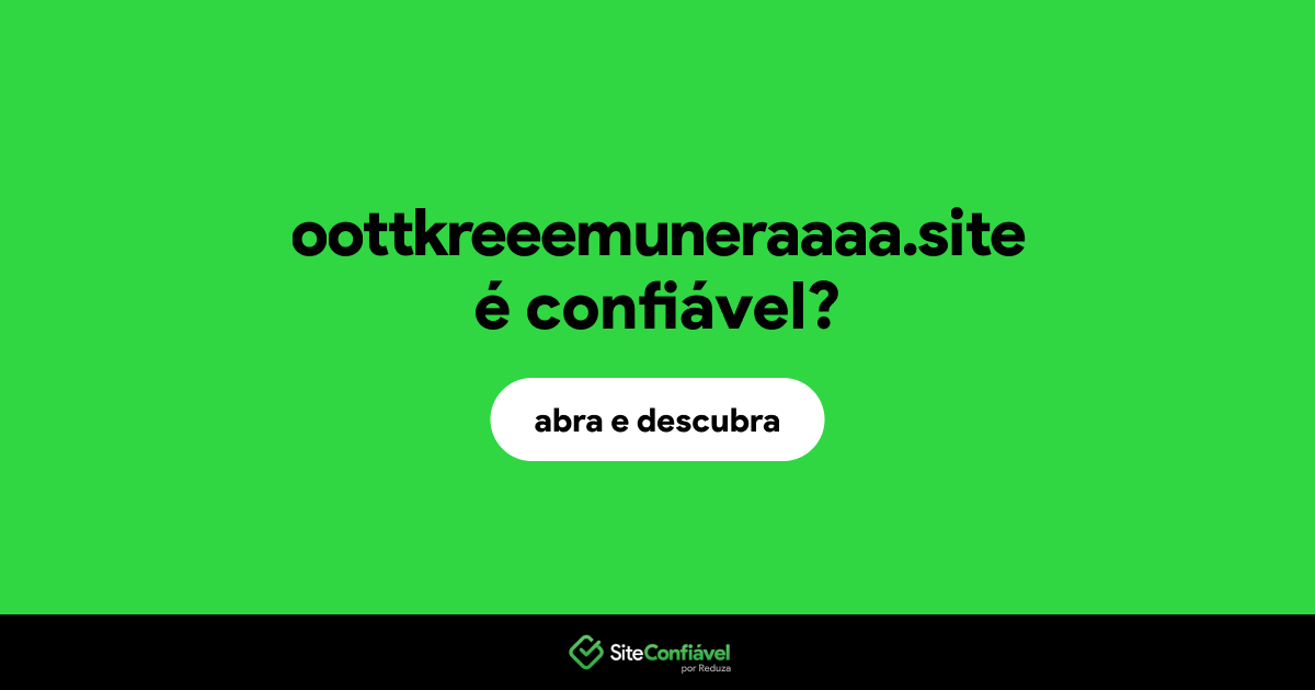 O site oottkreeemuneraaaa.site é confiável?
