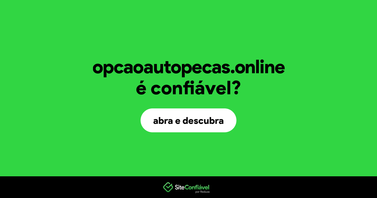 O site opcaoautopecas.online é confiável?