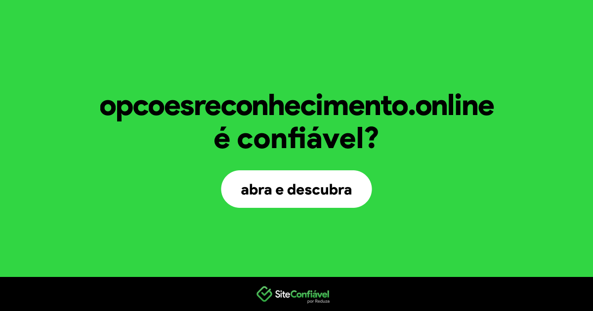 O site opcoesreconhecimento.online é confiável?